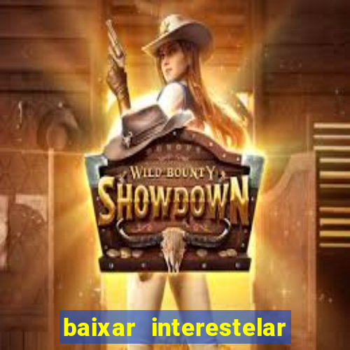 baixar interestelar filme completo dublado